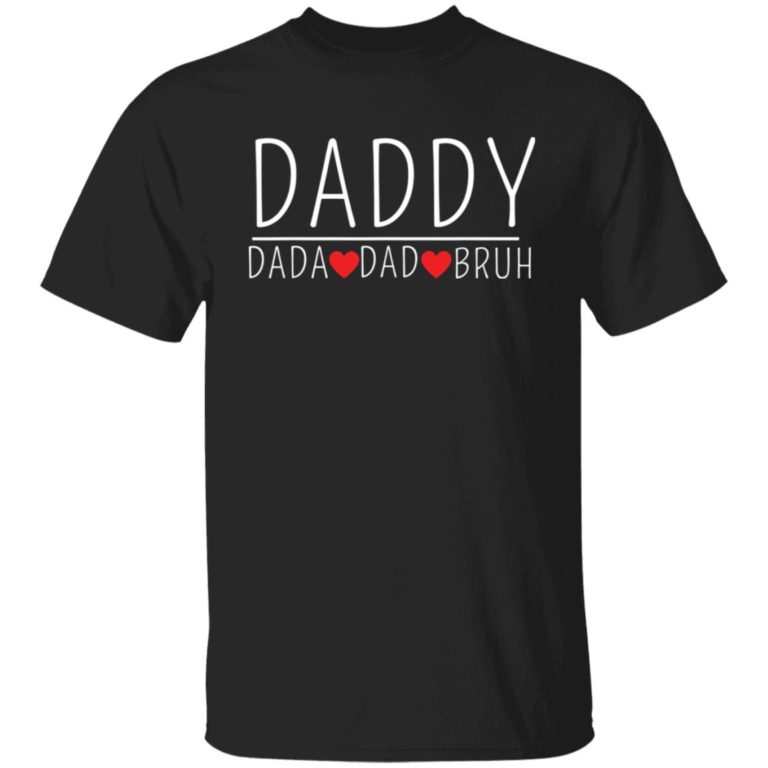 Daddy dada dad bruh shirt
